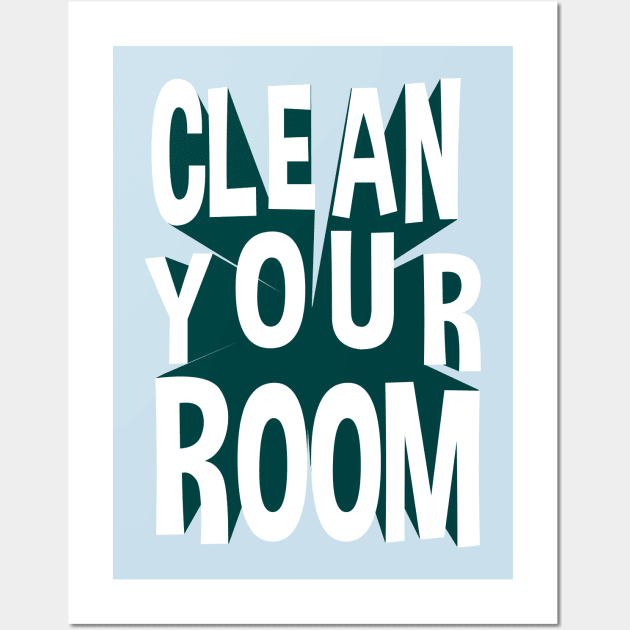 Clean Your Room Wall Art by TipToeTee